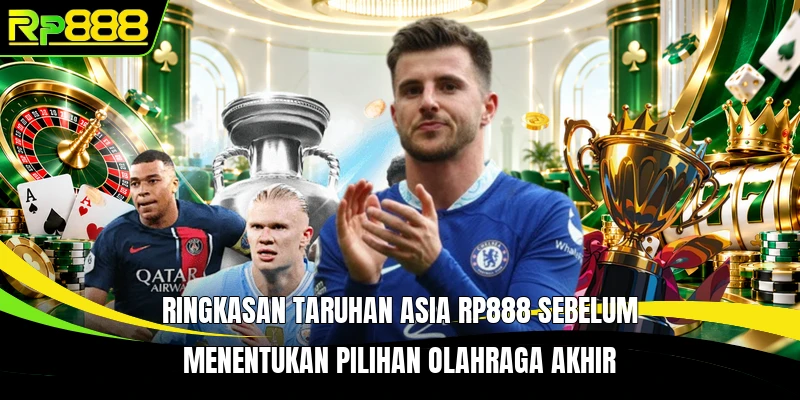 Ringkasan Taruhan Asia RP888 sebelum menentukan pilihan olahraga akhir